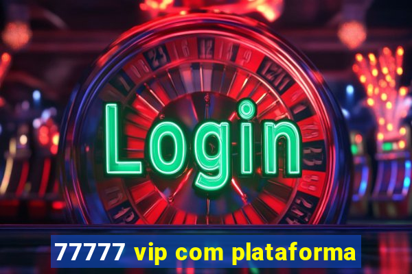 77777 vip com plataforma